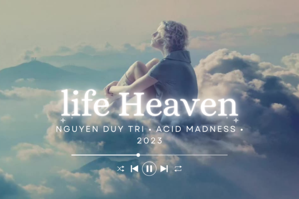 life heaven nguyen duy tri • acid madness • 2023