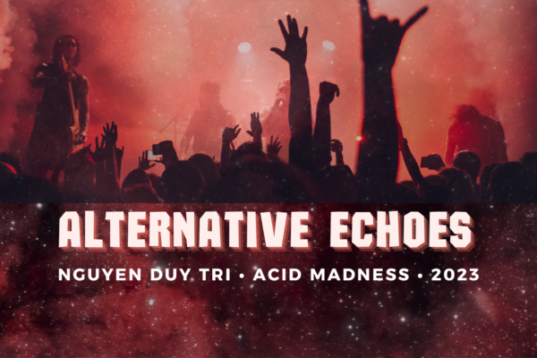 Alternative Echoes Nguyen Duy Tri • Acid Madness • 2023